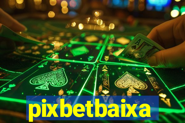 pixbetbaixa