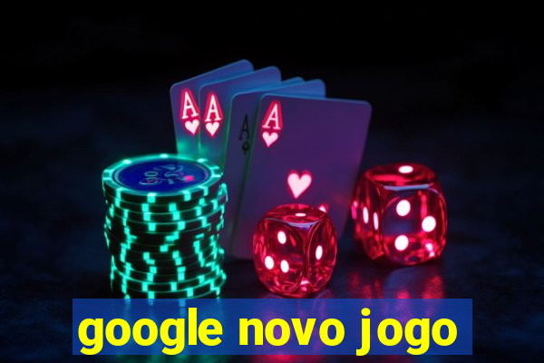 google novo jogo