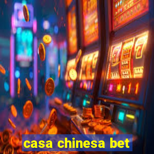 casa chinesa bet