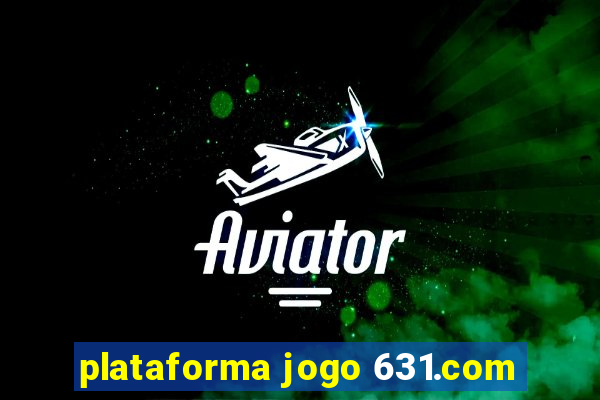 plataforma jogo 631.com