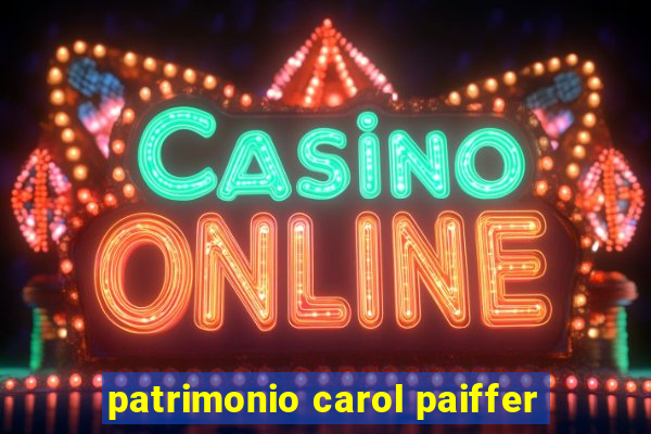 patrimonio carol paiffer