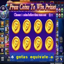 6 gotas equivale a quantos ml