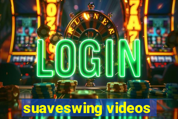 suaveswing videos