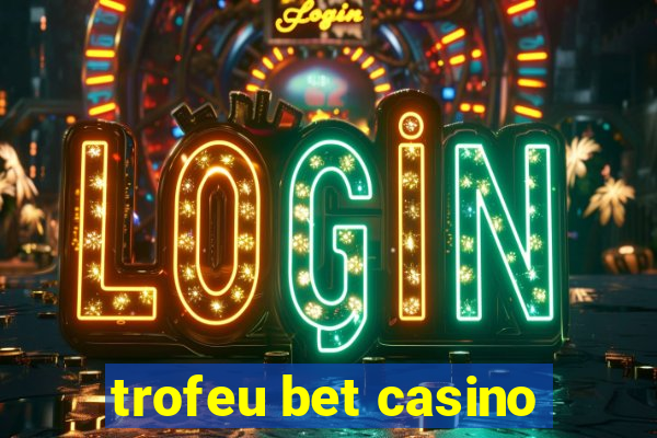 trofeu bet casino