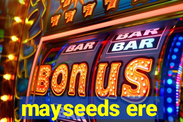 mayseeds ere