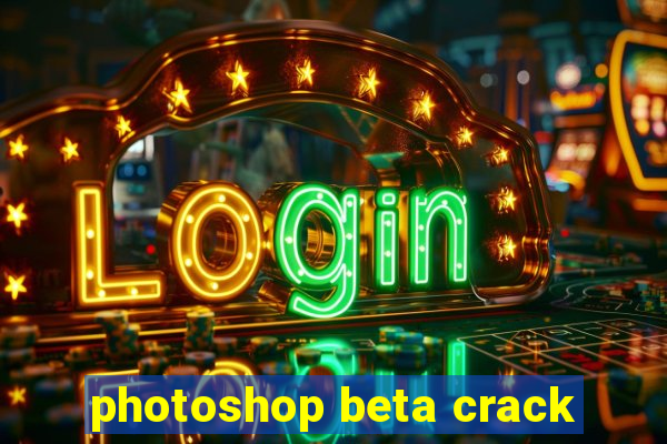 photoshop beta crack