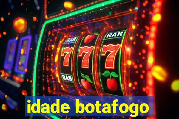 idade botafogo