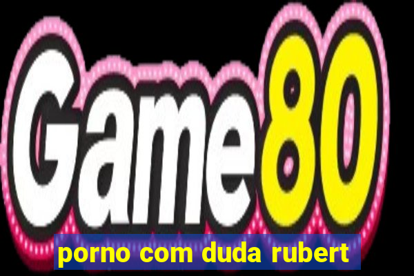 porno com duda rubert