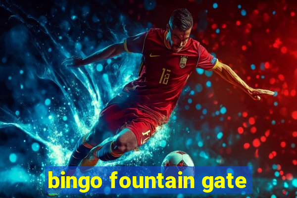 bingo fountain gate