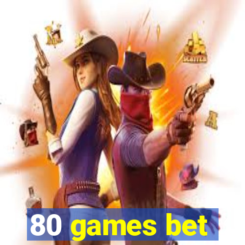 80 games bet