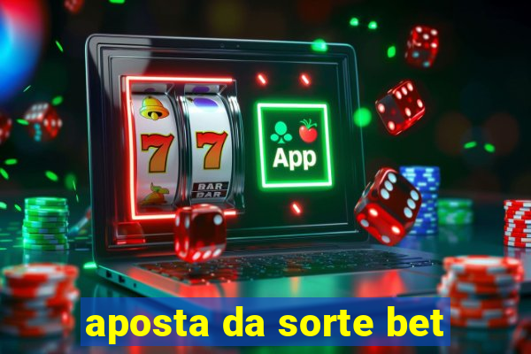 aposta da sorte bet