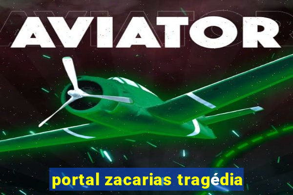 portal zacarias tragédia