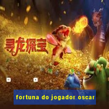 fortuna do jogador oscar