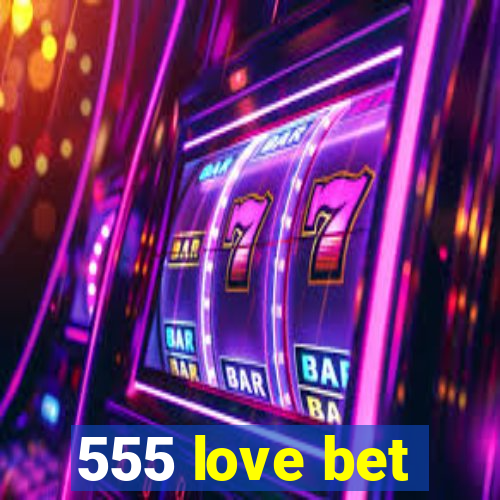 555 love bet