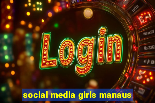 social media girls manaus