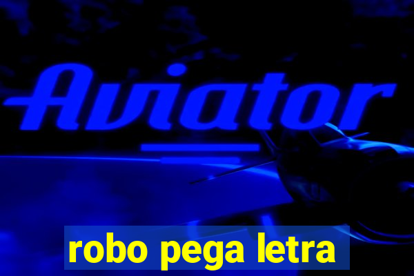 robo pega letra